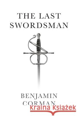 The Last Swordsman Benjamin Corman 9781070844015 Independently Published - książka