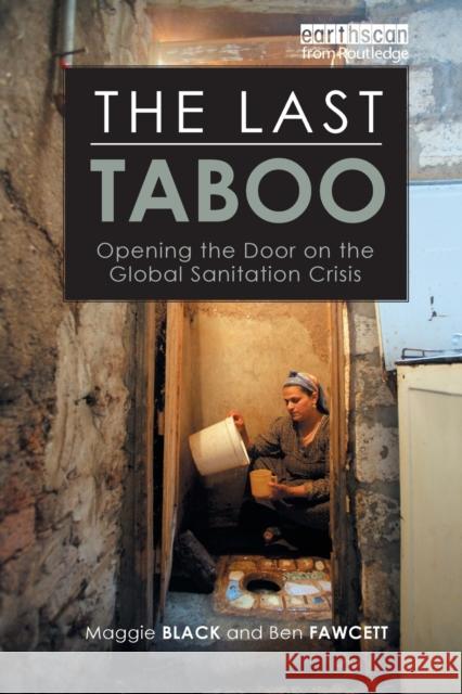 The Last Taboo: Opening the Door on the Global Sanitation Crisis Black, Maggie 9781844075447 Earthscan Publications - książka