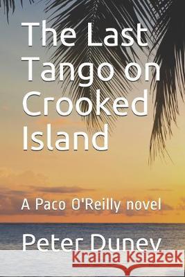 The Last Tango on Crooked Island: A Paco O'Reilly novel Peter Dunev 9781692529765 Independently Published - książka