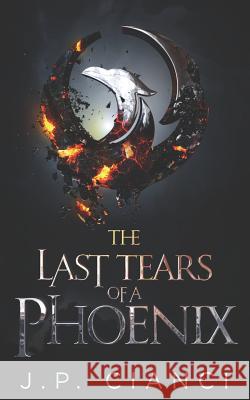 The Last Tears of a Phoenix: The Rebirth Saga Margarita Martinez J. P. Cianci 9781795802222 Independently Published - książka