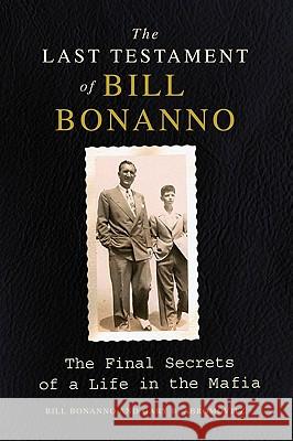 The Last Testament of Bill Bonanno: The Final Secrets of a Life in the Mafia Bill Bonanno Gary B. Abromovitz 9780061992025 Harper Paperbacks - książka