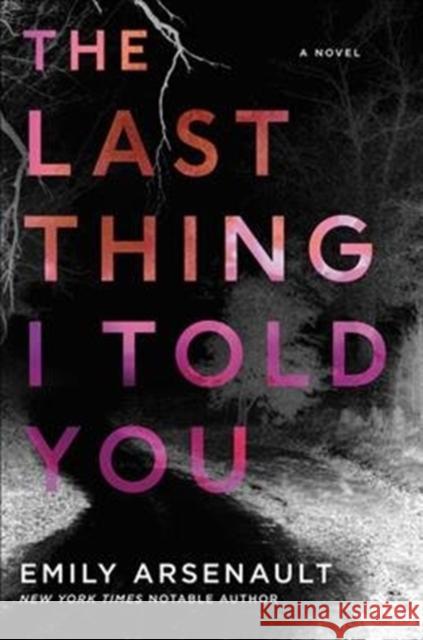 The Last Thing I Told You Emily Arsenault 9780062567369 William Morrow & Company - książka