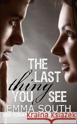 The Last Thing You See: A New Adult Romance Emma South 9781500850180 Createspace - książka