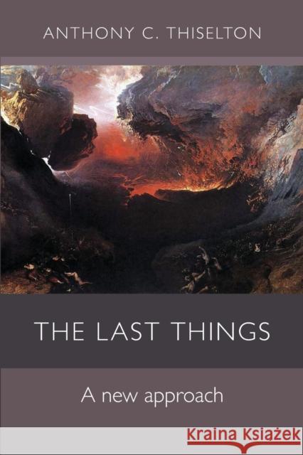 The Last Things : A New Approach Anthony Thiselton 9780281063475  - książka