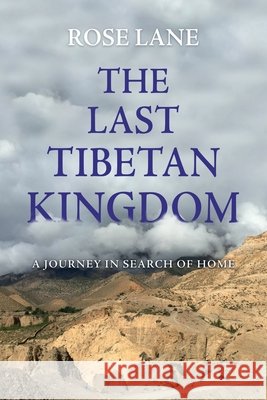 The Last Tibetan Kingdom: A Journey in Search of Home Rose Lane 9781923517172 Hembury Books - książka