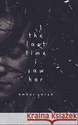 The Last Time I Saw Her Amber Garza 9781979425964 Createspace Independent Publishing Platform - książka