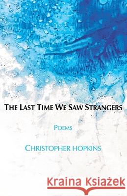 The Last Time We Saw Strangers Christopher Hopkins Laura Williams French 9781947653672 Clare Songbirds Publishing House - książka