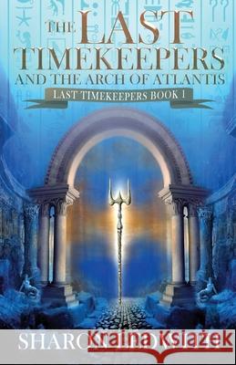 The Last Timekeepers and the Arch of Atlantis Sharon Ledwith 9784824184146 Next Chapter - książka