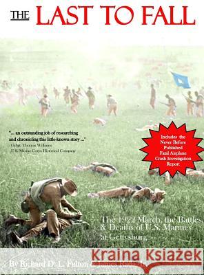 The Last to Fall: The 1922 March, Battles, & Deaths of U.S. Marines at Gettysburg Richard D. L. Fulton Rada Jr. James 9780998554242 Legacy Publishing - książka