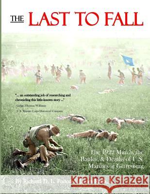 The Last to Fall: The 1922 March, Battles, & Deaths of U.S. Marines at Gettysburg Richard D. L. Fulton James Rad 9780999811429 Legacy Publishing - książka