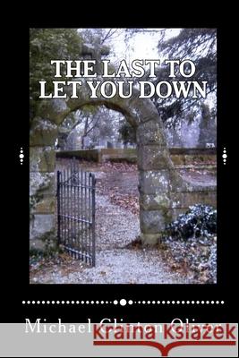 The Last to Let You Down Michael Clinton Oliver 9781456323288 Createspace Independent Publishing Platform - książka