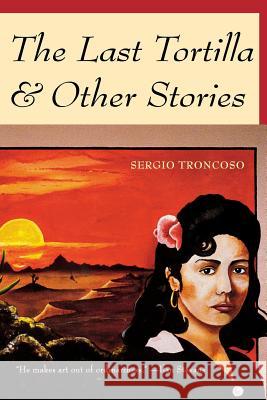 The Last Tortilla: and Other Stories Troncoso, Sergio 9780816519613 University of Arizona Press - książka