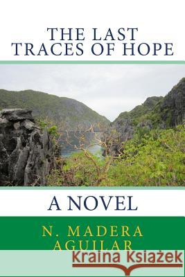 The Last Traces of Hope N. Madera Aguilar 9789718757017 N. Madera Aguilar - książka