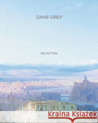 The Last Trail Zane Grey 9781461036296 Createspace - książka