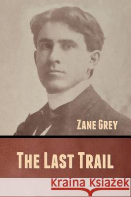 The Last Trail Zane Grey 9781636370729 Bibliotech Press - książka