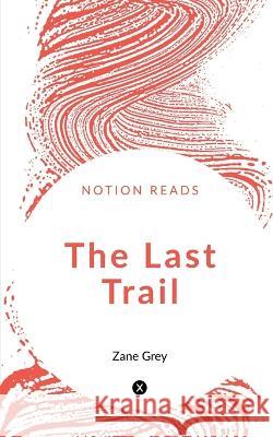 The Last Trail Zane Grey 9781647602369 Notion Press - książka