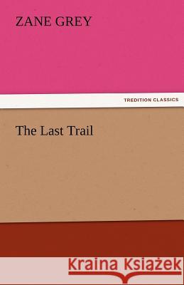 The Last Trail Zane Grey   9783842473027 tredition GmbH - książka