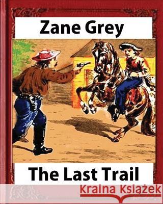 The Last Trail, by Zane Grey, Historical Zane Grey 9781532721151 Createspace Independent Publishing Platform - książka