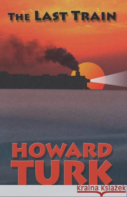 The Last Train Howard Turk 9781601455987 Booklocker.com - książka