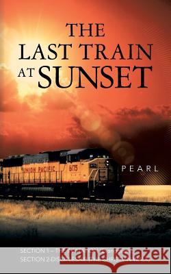 The Last Train at Sunset: SECTION 1 - THE INVITATION (Evangelism); SECTION 2 - DISCIPLESHIP (The Christian Walk) Pearl 9781491702673 iUniverse.com - książka