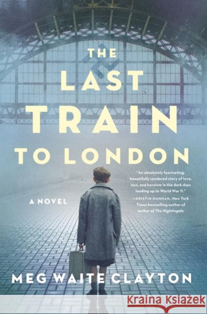 The Last Train to London : A Novel Clayton, Meg Waite 9780062966285 HarperCollins US - książka