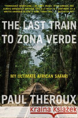 The Last Train to Zona Verde: My Ultimate African Safari Paul Theroux 9780544227934 Mariner Books - książka