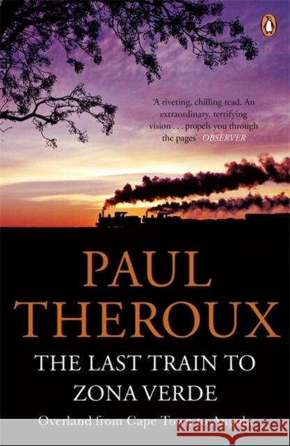 The Last Train to Zona Verde: Overland from Cape Town to Angola Paul Theroux 9780141029597 Penguin Books Ltd - książka