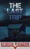 The Last Trip Rojin Najafi 9781685625757 Austin Macauley Publishers LLC