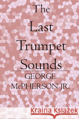 The Last Trumpet Sounds George McPherso 9781419621154 Booksurge Publishing - książka