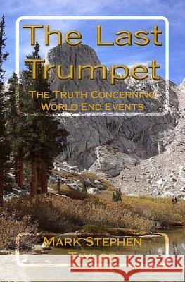 The Last Trumpet: The Truth Concerning World End Events Mark Stephen Taylor 9781976396557 Createspace Independent Publishing Platform - książka