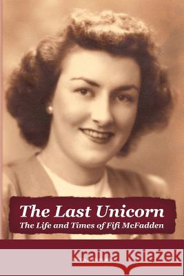 The Last Unicorn: The Life and Times of Fifi McFadden McFadden, Philip 9781462048748 iUniverse.com - książka