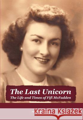 The Last Unicorn: The Life and Times of Fifi McFadden McFadden, Philip 9781462048755 iUniverse.com - książka