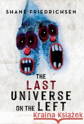 The Last Universe on the Left: 11 Unthinkable Short Stories Shane Friedrichsen 9781649906519 Palmetto Publishing - książka