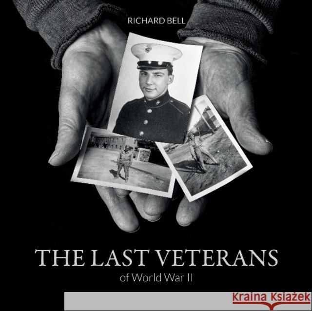 The Last Veterans of World War II: Portraits and Memories Richard Bell 9780764353628 Schiffer Publishing - książka