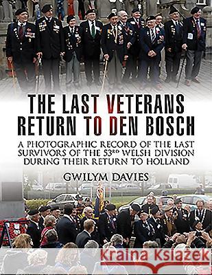 The Last Veterans Return to Den Bosch Gwilym Davies 9781473868649 Pen & Sword Books - książka