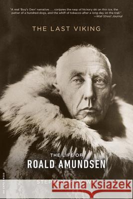 The Last Viking: The Life of Roald Amundsen Stephen R. Bown 9780306822667 Da Capo Press - książka