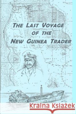 The Last Voyage Of The New Guinea Trader Bateman, Brent 9780979698743 Brent Bateman - książka