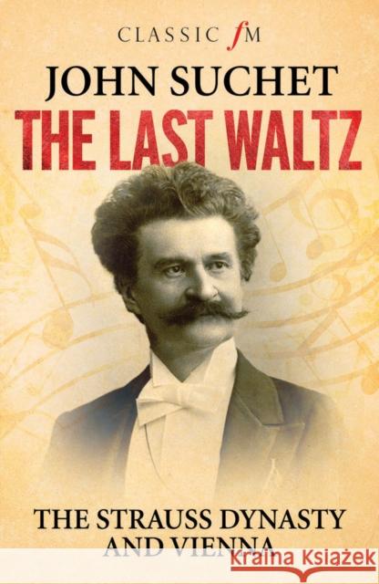 The Last Waltz: The Strauss Dynasty and Vienna John Suchet 9781783963256 Elliott & Thompson Limited - książka