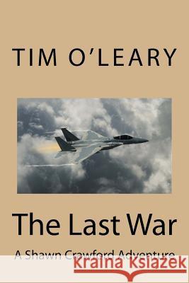 The Last War: A Shawn Crawford Adventure Tim O'Leary 9781976118838 Createspace Independent Publishing Platform - książka