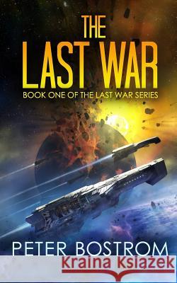 The Last War: Book 1 of the Last War Series Peter Bostrom 9781545124369 Createspace Independent Publishing Platform - książka