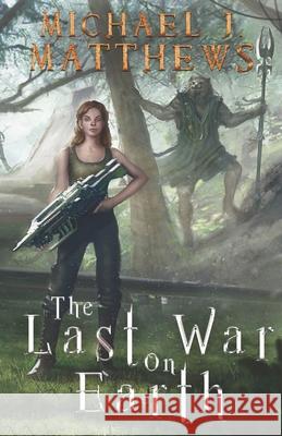 The Last War on Earth Michael J Matthews 9781097155842 Independently Published - książka