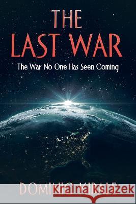 The Last War: The War No One Has Seen Coming Dominic Kibale 9781664284043 WestBow Press - książka