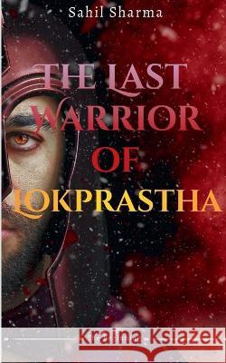 The Last Warrior Of Lokprastha Sahil Sharma 9781639049479 Notion Press - książka