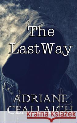 The Last Way Adriane Ceallaigh 9781508627944 Createspace - książka