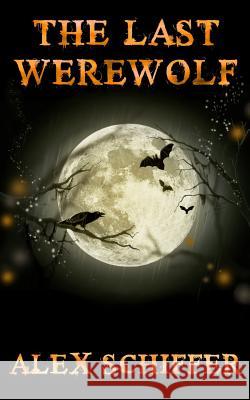 The Last Werewolf Alex Schiffer 9781508516064 Createspace - książka