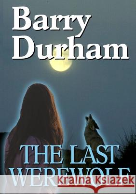 The Last Werewolf: Book One of The Conway Chronicles Durham, Barry 9781291052770 Lulu.com - książka