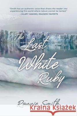 The Last White Ruby: The Vanishing Polar Circles Ronnie Smith 9780998046525 Plenus Gratia Publications - książka