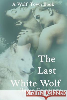 The Last White Wolf Raven Delehanty 9781548093983 Createspace Independent Publishing Platform - książka
