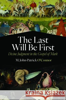 The Last Will Be First: Divine Judgment in the Gospel of Mark M. John-Patrick O'Connor 9781481319997 Baylor University Press - książka