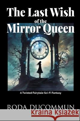 The Last Wish of the Mirror Queen Roda Ducommun 9781739089221 Roda Ducommun - książka